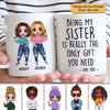Mug Being My Sister Bestie Brother Is The Only Gift You Need Personalized Mug Ceramic Mug / White / 11oz