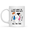 Mug Touch Your Butt All The Time Couple Personalized Mug