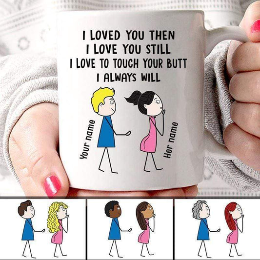 Mugs Loved You Still Touch Your Butt Couple Personalized Mug 11oz