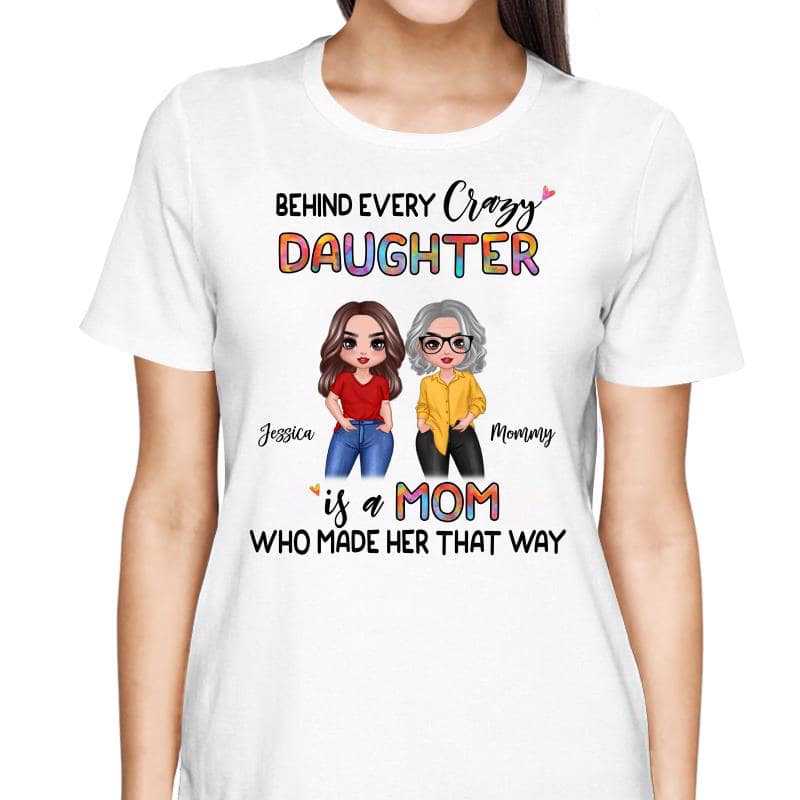 T-Shirt Behind Every Crazy Daughter Is Mom Posing Doll Women Personalized Shirt