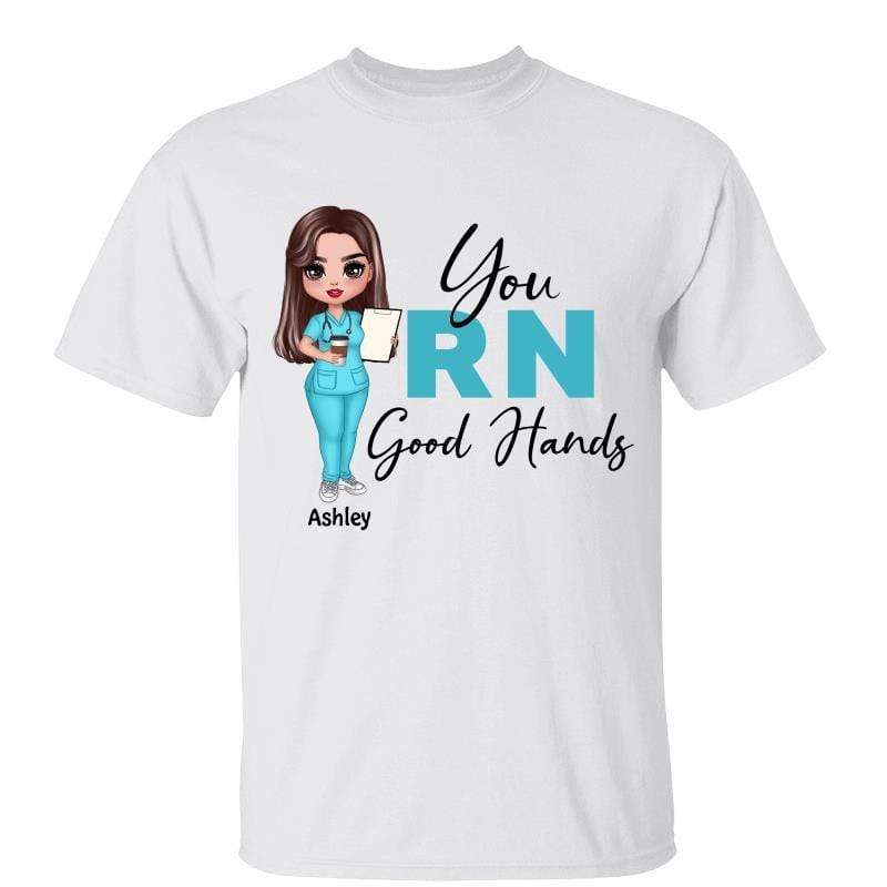 T-Shirt Doll Nurse You RN Good Hands Personalized Shirt Classic Tee / White Classic Tee / S