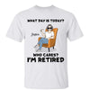 T-Shirt What‘s Day Is Today I’m Retired Retirement Gift Personalized Shirt (Black Text) Classic Tee / White Classic Tee / S