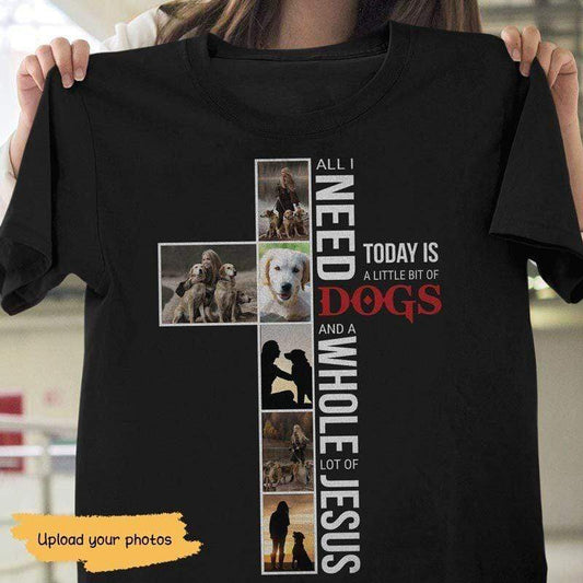 T-shirts All I Need Today Is Dogs Personalized Dog Photo Shirt Classic Tee / S / Black