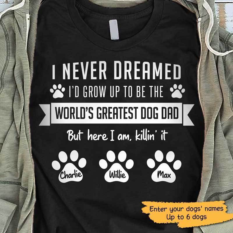 T-shirts Never Dreamed To Be World Best Dog Dad Personalized Dog Dad Shirt Classic Tee / S / Black
