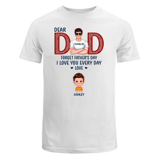 Dad Forget Father‘s Day We Love You Every Day Gift Personalized Shirt